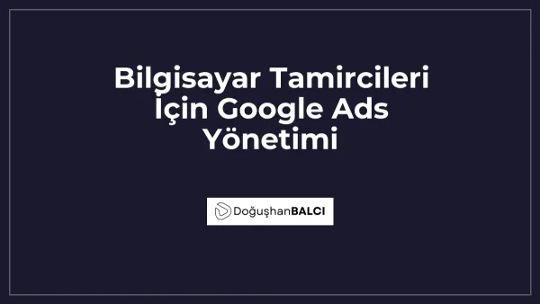Bilgisayar Tamircileri İçin Google Ads Yönetimi