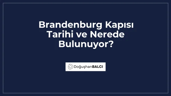 Brandenburg Kapısı Tarihi ve Nerede Bulunuyor?