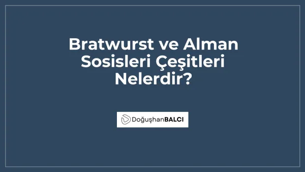 Bratwurst ve Alman Sosisleri Çeşitleri Nelerdir?