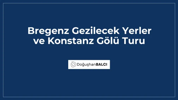 Bregenz Gezilecek Yerler ve Konstanz Gölü Turu