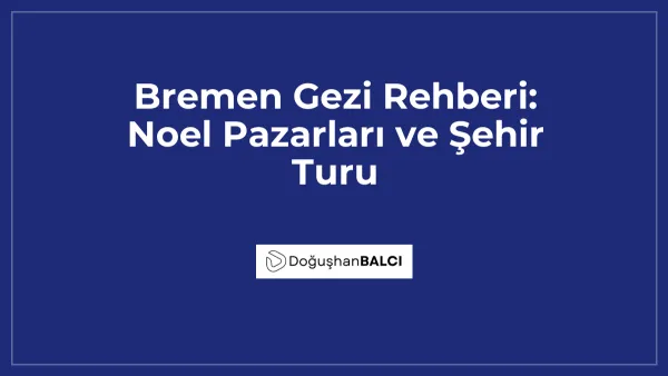 Bremen Gezi Rehberi: Noel Pazarları ve Şehir Turu