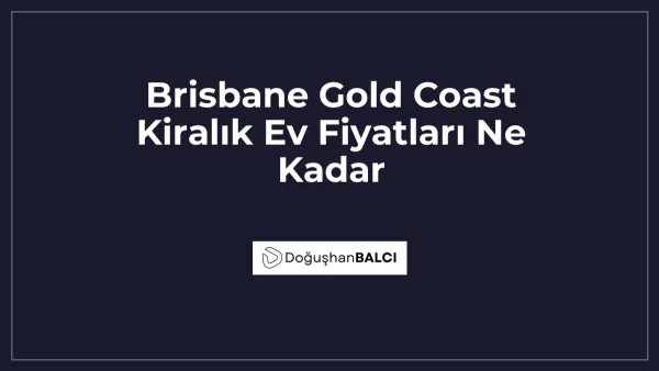 Brisbane Gold Coast Kiralık Ev Fiyatları Ne Kadar