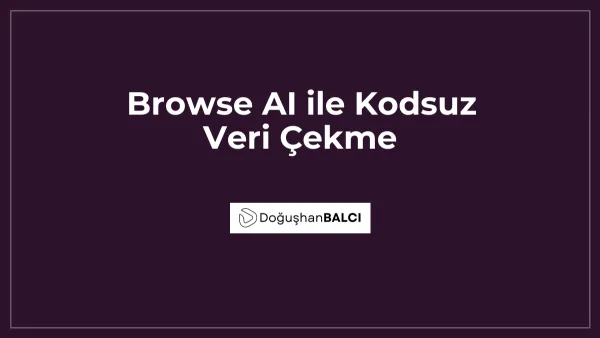Browse AI ile Kodsuz Veri Çekme