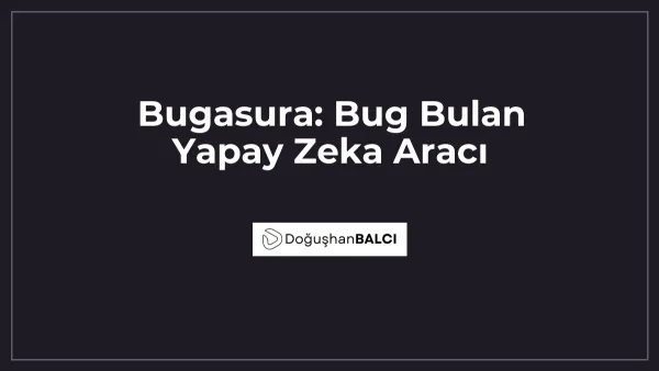 Bugasura: Bug Bulan Yapay Zeka Aracı