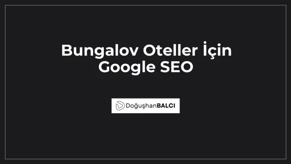 Bungalov Oteller İçin Google SEO