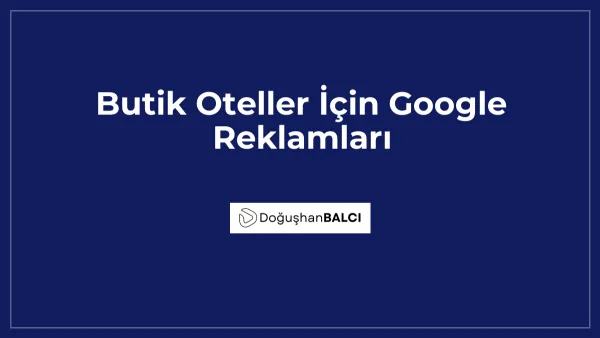 Butik Oteller İçin Google Reklamları