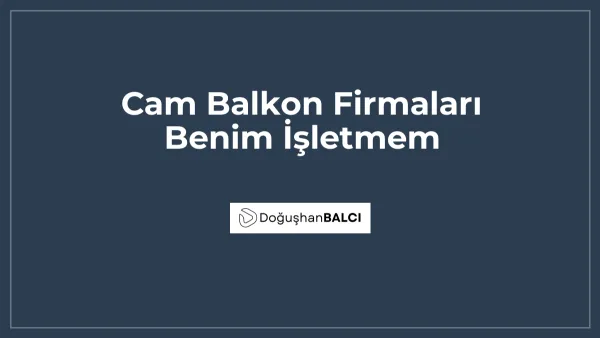Cam Balkon Firmaları Benim İşletmem