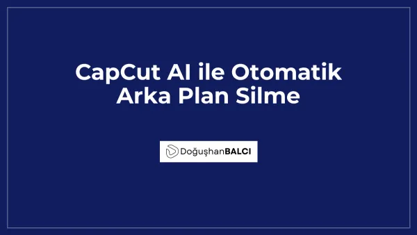 CapCut AI ile Otomatik Arka Plan Silme