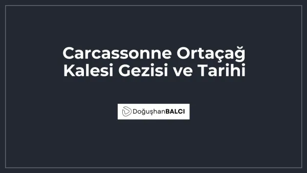 Carcassonne Ortaçağ Kalesi Gezisi ve Tarihi