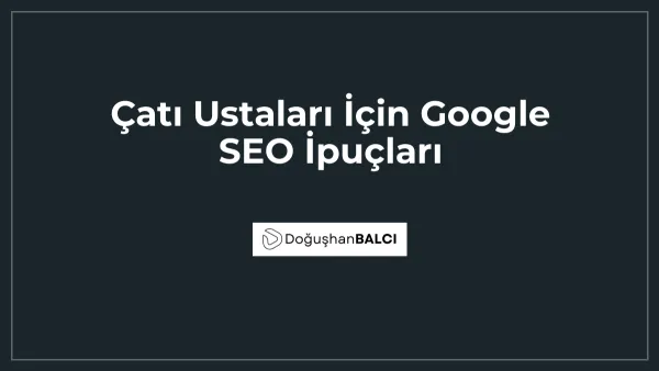 Çatı Ustaları İçin Google SEO İpuçları