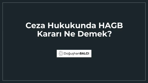 Ceza Hukukunda HAGB Kararı Ne Demek?