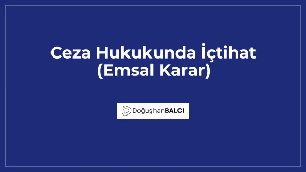Ceza Hukukunda İçtihat (Emsal Karar)