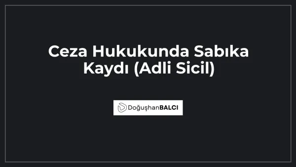 Ceza Hukukunda Sabıka Kaydı (Adli Sicil)