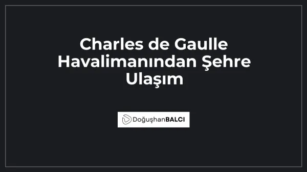 Charles de Gaulle Havalimanından Şehre Ulaşım