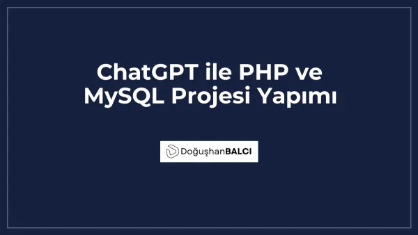 ChatGPT ile PHP ve MySQL Projesi Yapımı