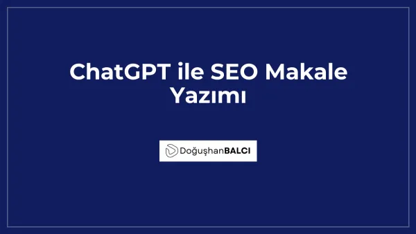 ChatGPT ile SEO Makale Yazımı