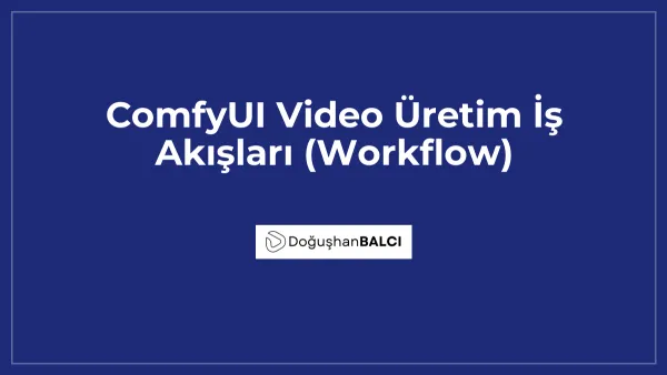 ComfyUI Video Üretim İş Akışları (Workflow)