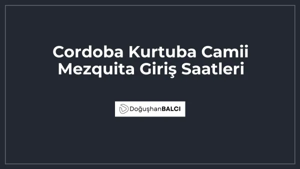 Cordoba Kurtuba Camii Mezquita Giriş Saatleri