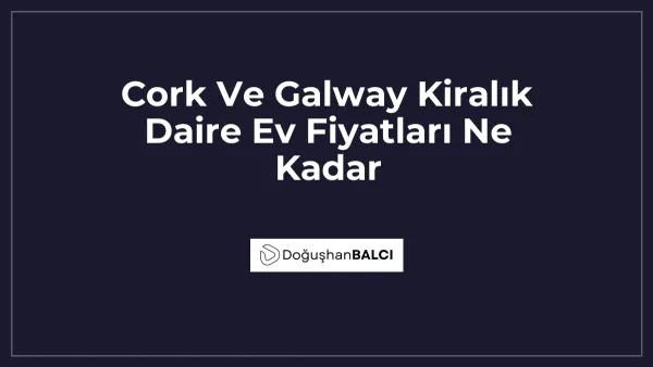 Cork Ve Galway Kiralık Daire Ev Fiyatları Ne Kadar