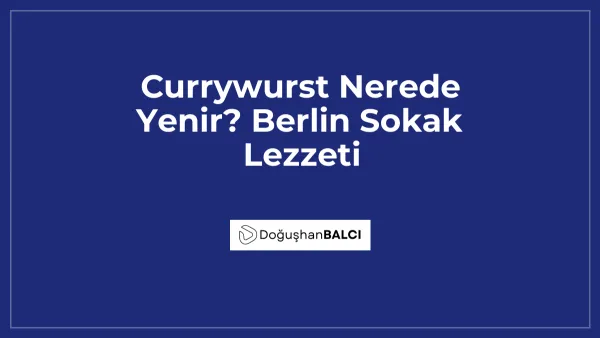 Currywurst Nerede Yenir? Berlin Sokak Lezzeti