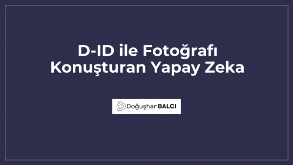 D-ID ile Fotoğrafı Konuşturan Yapay Zeka