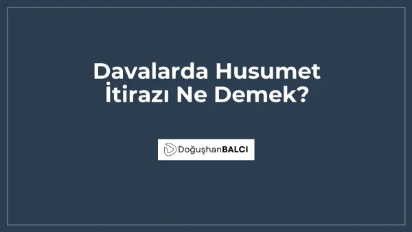 Davalarda Husumet İtirazı Ne Demek?
