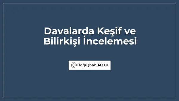 Davalarda Keşif ve Bilirkişi İncelemesi