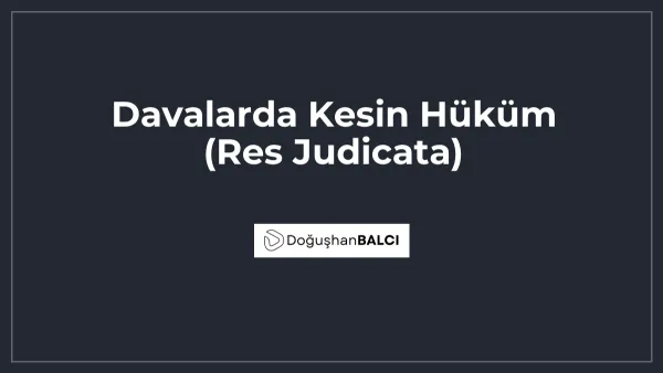 Davalarda Kesin Hüküm (Res Judicata)