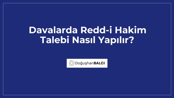 Davalarda Redd-i Hakim Talebi Nasıl Yapılır?