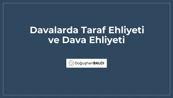 Davalarda Taraf Ehliyeti ve Dava Ehliyeti