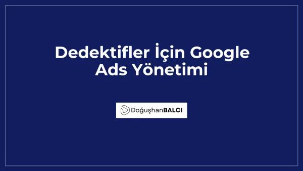 Dedektifler İçin Google Ads Yönetimi