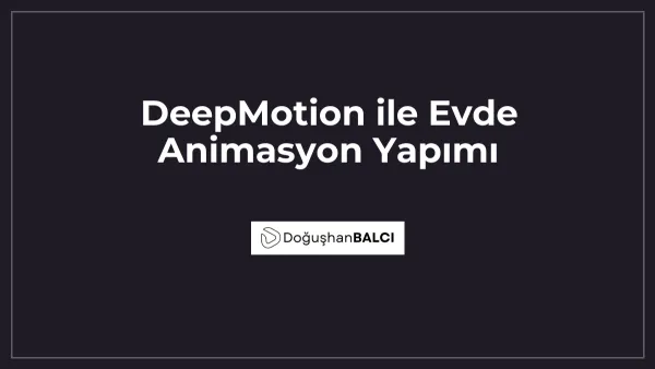 DeepMotion ile Evde Animasyon Yapımı