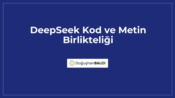 DeepSeek Kod ve Metin Birlikteliği