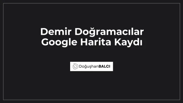 Demir Doğramacılar Google Harita Kaydı