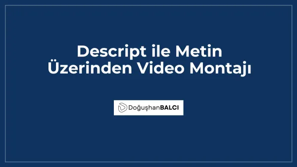 Descript ile Metin Üzerinden Video Montajı