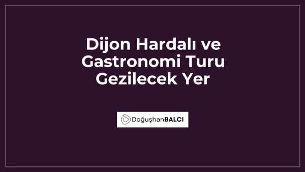 Dijon Hardalı ve Gastronomi Turu Gezilecek Yer