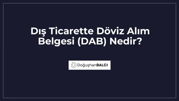 Dış Ticarette Döviz Alım Belgesi (DAB) Nedir?