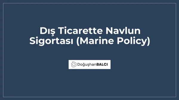 Dış Ticarette Navlun Sigortası (Marine Policy)