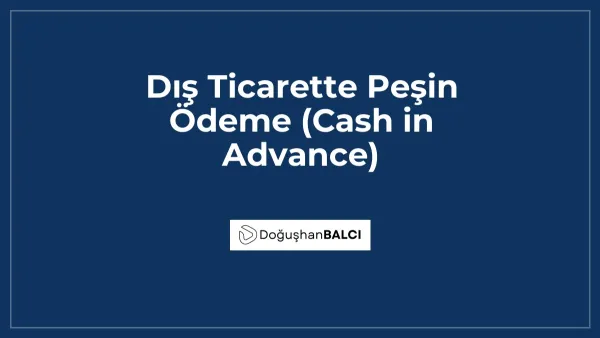 Dış Ticarette Peşin Ödeme (Cash in Advance)