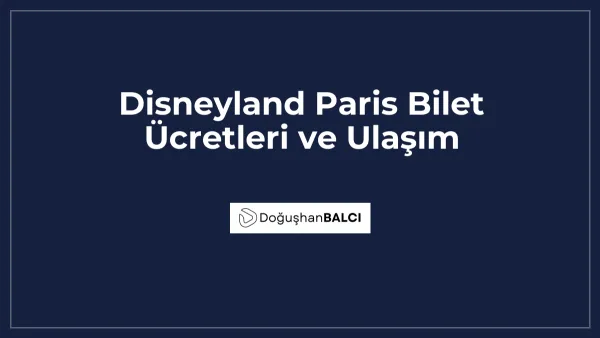 Disneyland Paris Bilet Ücretleri ve Ulaşım