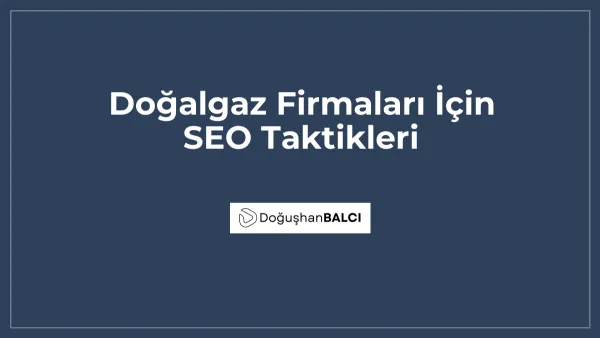 Doğalgaz Firmaları İçin SEO Taktikleri