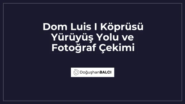 Dom Luis I Köprüsü Yürüyüş Yolu ve Fotoğraf Çekimi