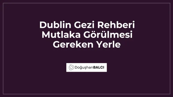 Dublin Gezi Rehberi Mutlaka Görülmesi Gereken Yerle