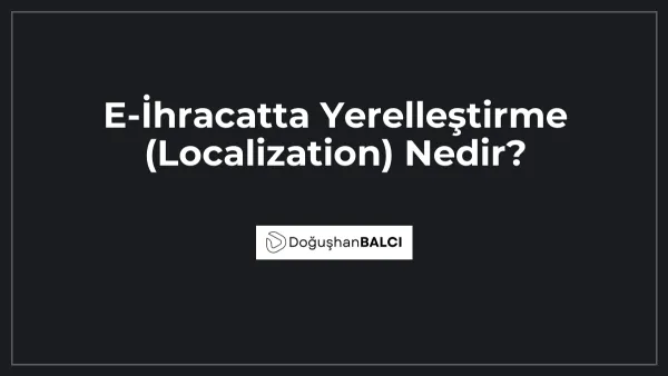 E-İhracatta Yerelleştirme (Localization) Nedir?