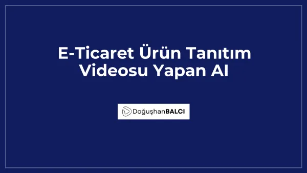 E-Ticaret Ürün Tanıtım Videosu Yapan AI