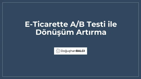 E-Ticarette A/B Testi ile Dönüşüm Artırma