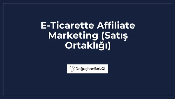 E-Ticarette Affiliate Marketing (Satış Ortaklığı)