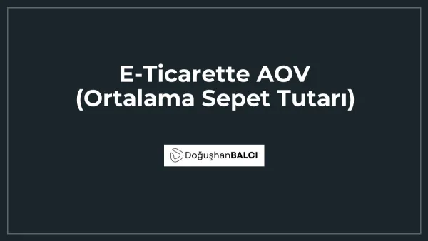 E-Ticarette AOV (Ortalama Sepet Tutarı)