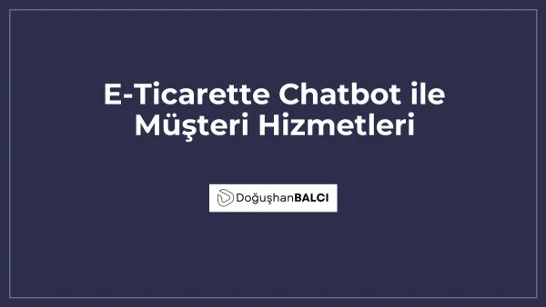 E-Ticarette Chatbot ile Müşteri Hizmetleri