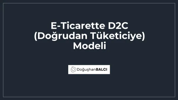 E-Ticarette D2C (Doğrudan Tüketiciye) Modeli